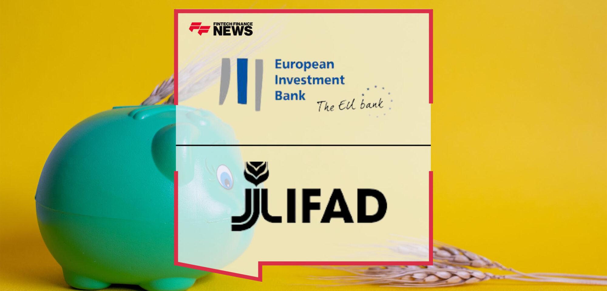 European Investment Bank Confirms EUR 500 Million Loan to IFAD to Invest in Global Food Security | Fintech Finance