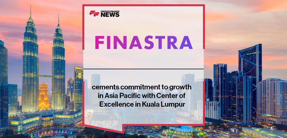Finastra cements commitment to growth in Asia Pacific with Center of Excellence in Kuala Lumpur | FF News