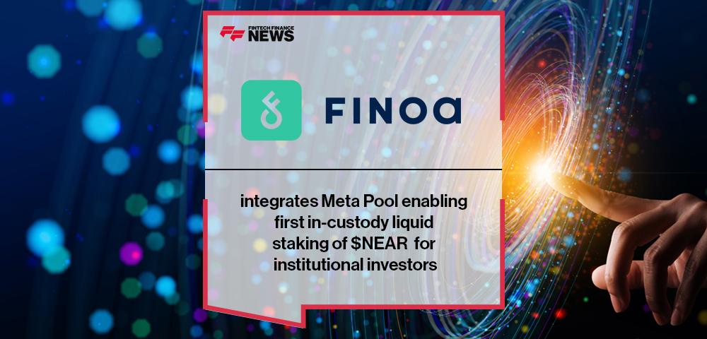 Finoa integrates Meta Pool enabling first in-custody liquid staking of $NEAR for institutional investors | FF News