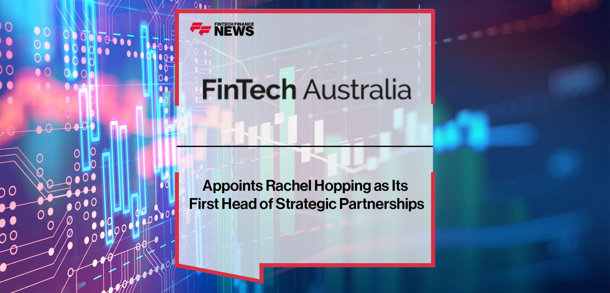 Fintech Australia Appoints Rachel Hopping as Its First Head of Strategic Partnerships | FF News