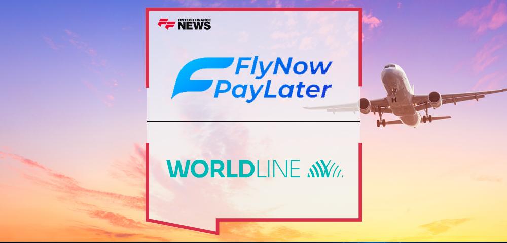 Fly Now Pay Later announces partnership with Worldline, making travel affordable and accessible to all | FF News