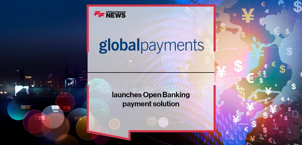 Global Payments launches Open Banking payment solution | FF News