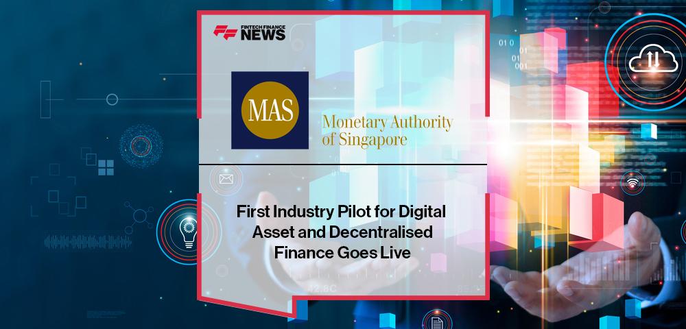 MAS: First Industry Pilot for Digital Asset and Decentralised Finance Goes Live | FF News