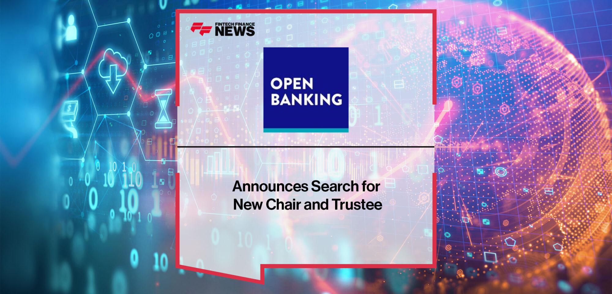 Open Banking Limited Announces Search for New Chair and Trustee | Fintech Finance