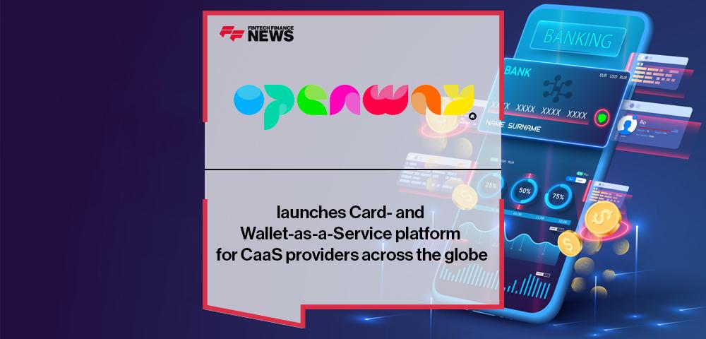 OpenWay launches Card- and Wallet-as-a-Service platform for CaaS providers across the globe | FF News