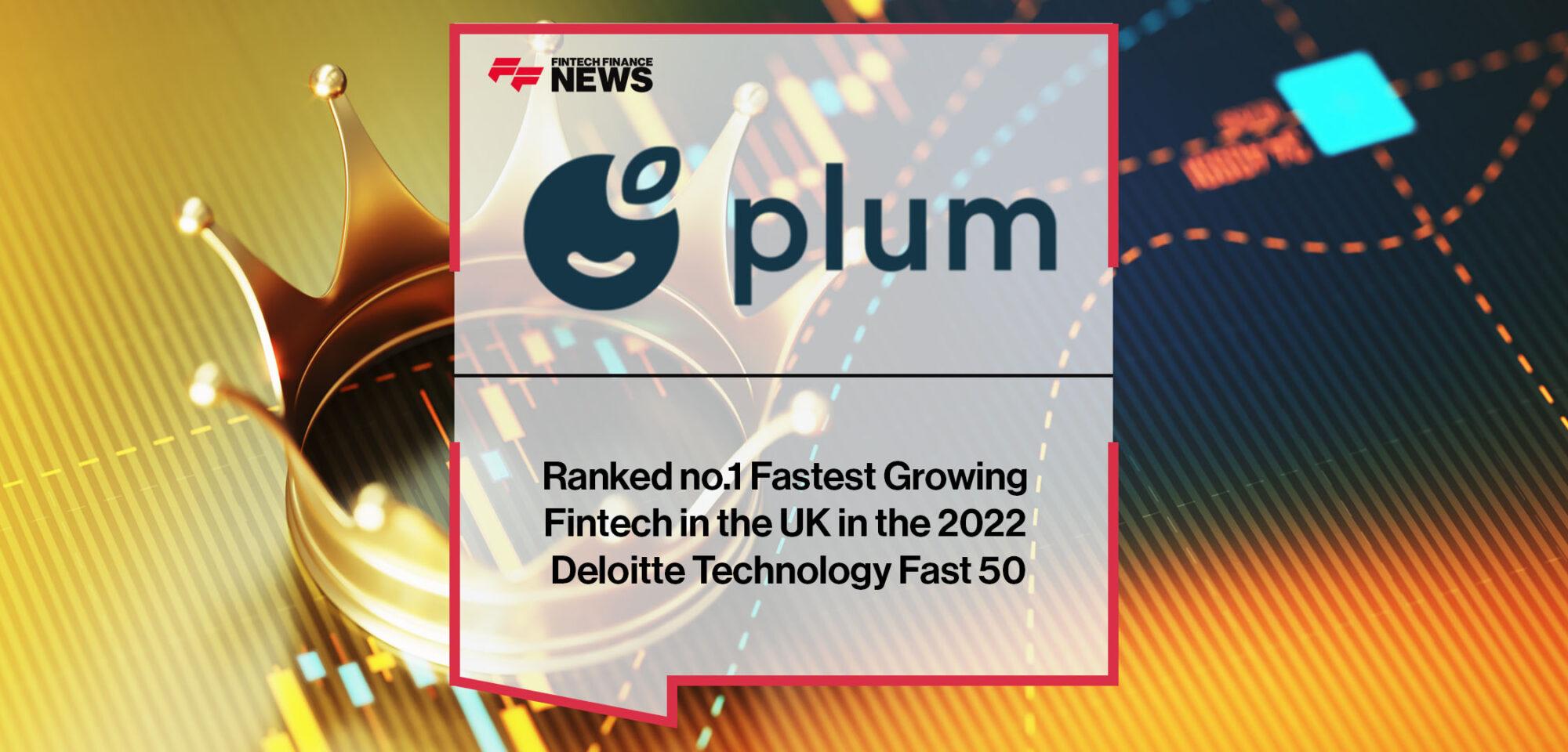 Plum Ranked no.1 Fastest Growing Fintech in the UK in the 2022 Deloitte Technology Fast 50 | Fintech Finance