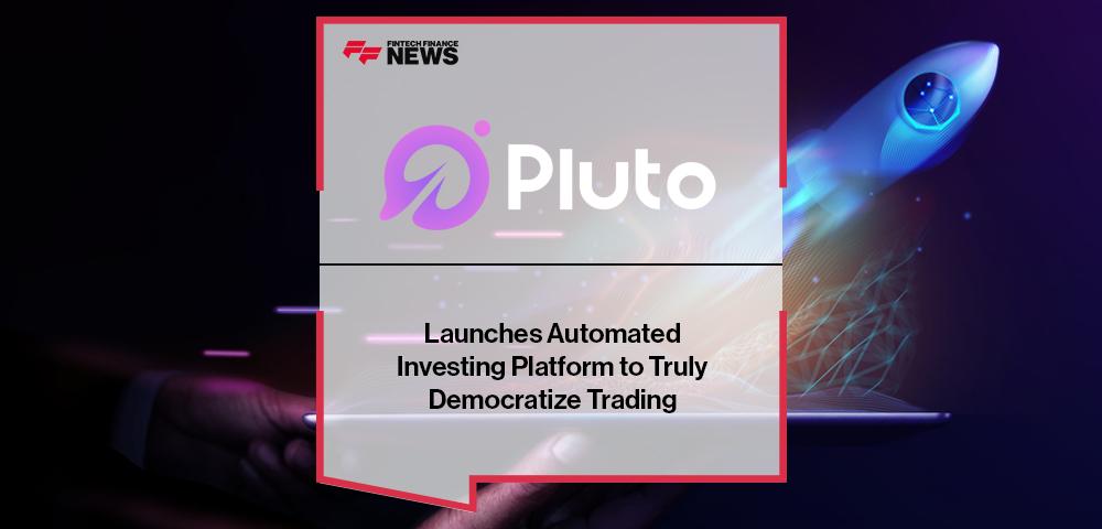 Pluto Launches Automated Investing Platform to Truly Democratize Trading | FF News