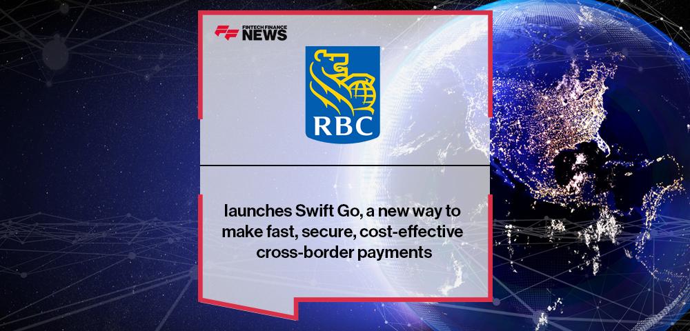 RBC launches Swift Go, a new way to make fast, secure, cost-effective cross-border payments | FF News