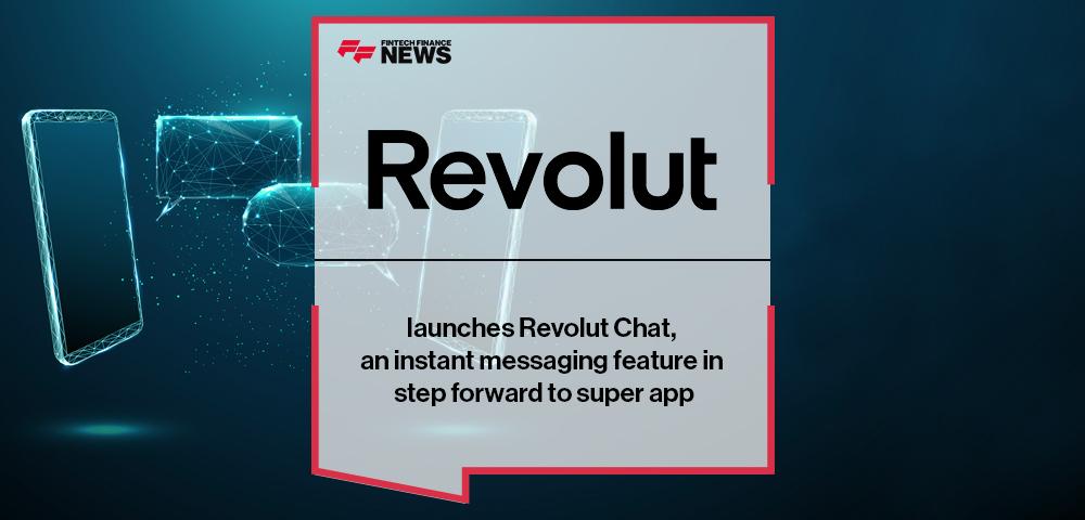Revolut launches Revolut Chat, an instant messaging feature in step forward to super app | FF News