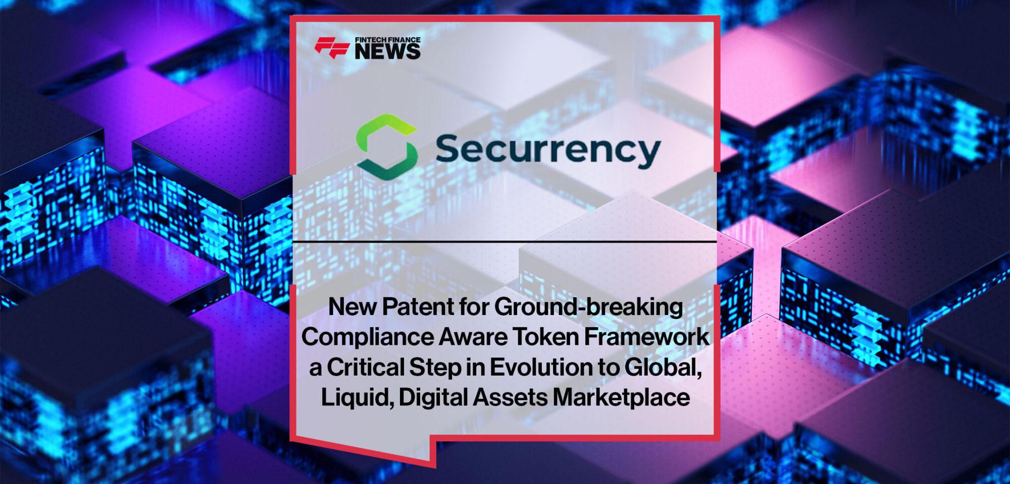 Securrency’s New Patent for Ground-breaking Compliance Aware Token Framework a Critical Step in Evolution to Global, Liquid, Digital Assets Marketplace | Fintech Finance