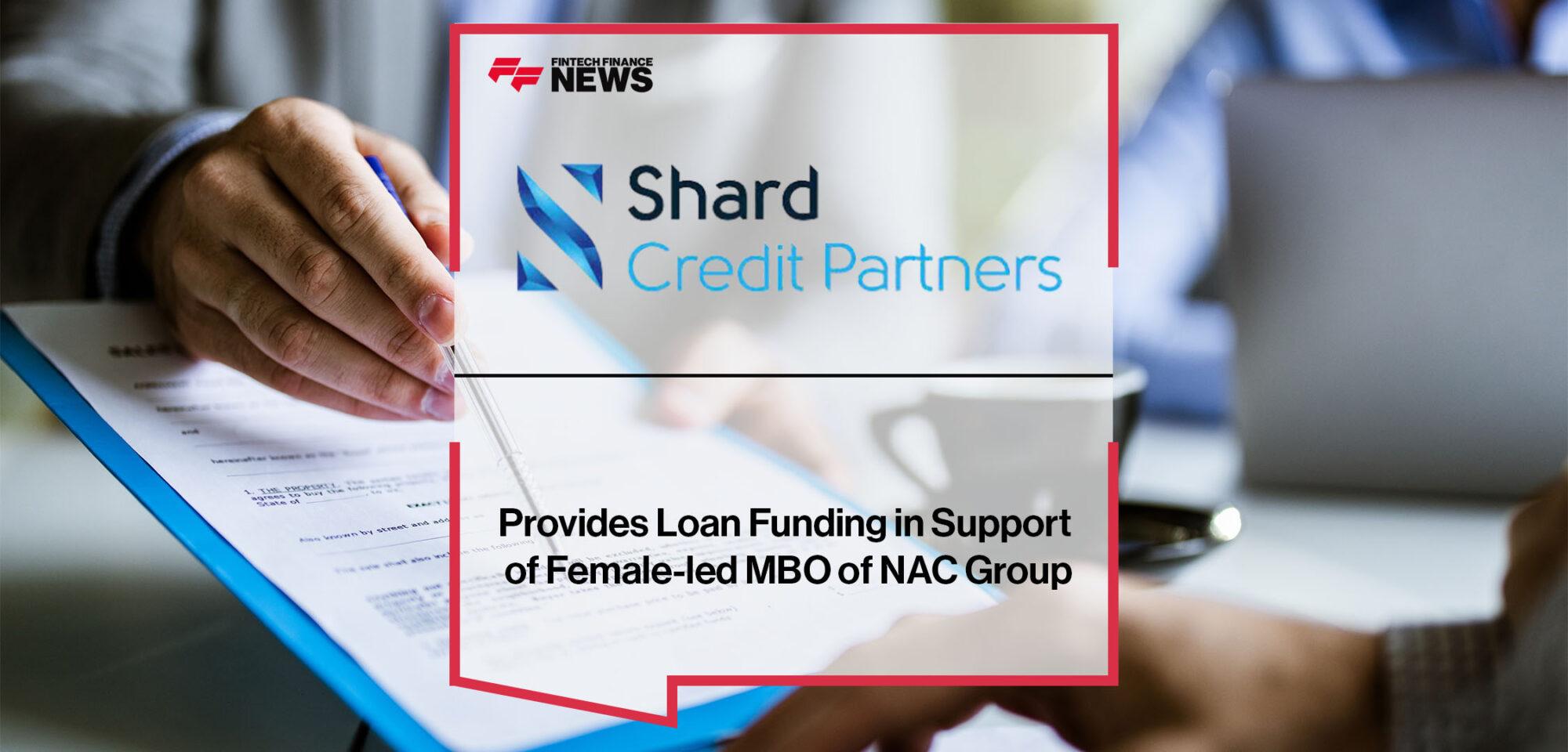 Shard Credit Partners Provides Loan Funding in Support of Female-led MBO of NAC Group | Fintech Finance