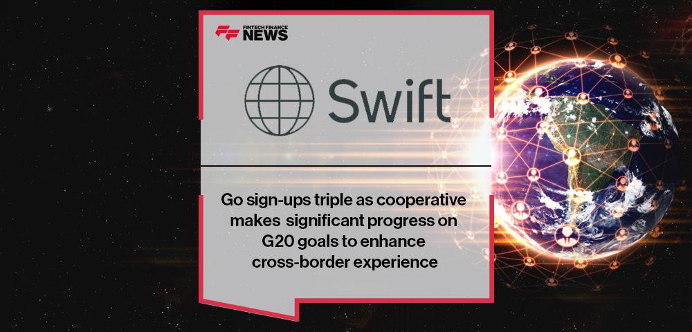 Swift Go sign-ups triple as cooperative makes significant progress on G20 goals to enhance cross-border experience | FF News
