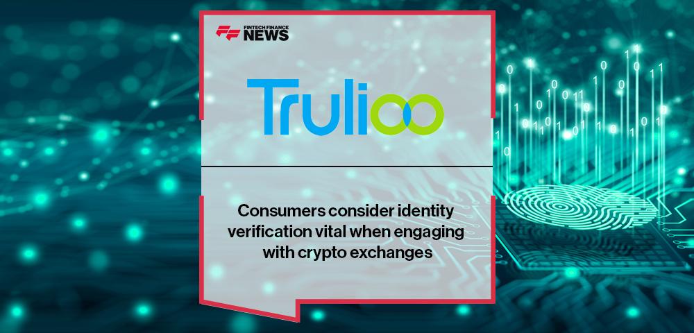 Trulioo: Consumers consider identity verification vital when engaging with crypto exchanges | FF News