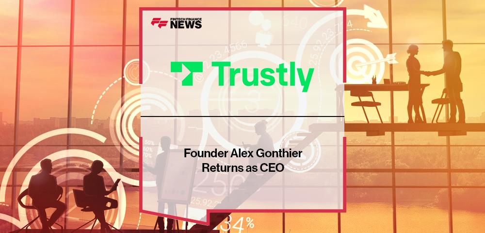 Founder Alex Gonthier Returns as CEO of Trustly, Inc. | FF News