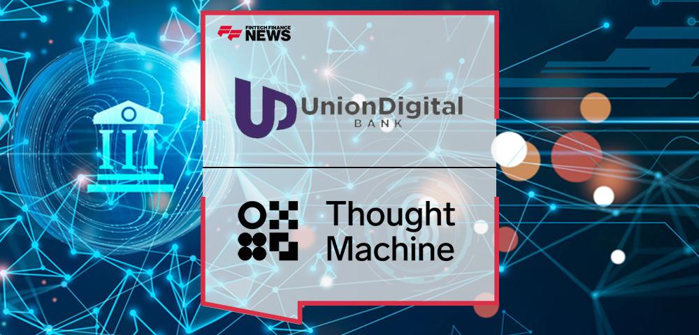 UnionDigital Bank Partners with Thought Machine to Power its Digital Banking Platform | FF News