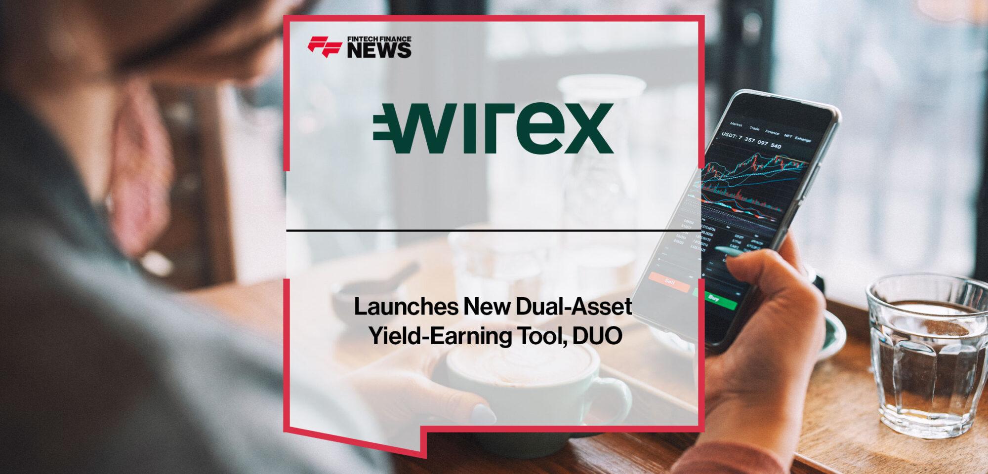 Wirex Launches New Dual-Asset Yield-Earning Tool, DUO | Fintech Finance