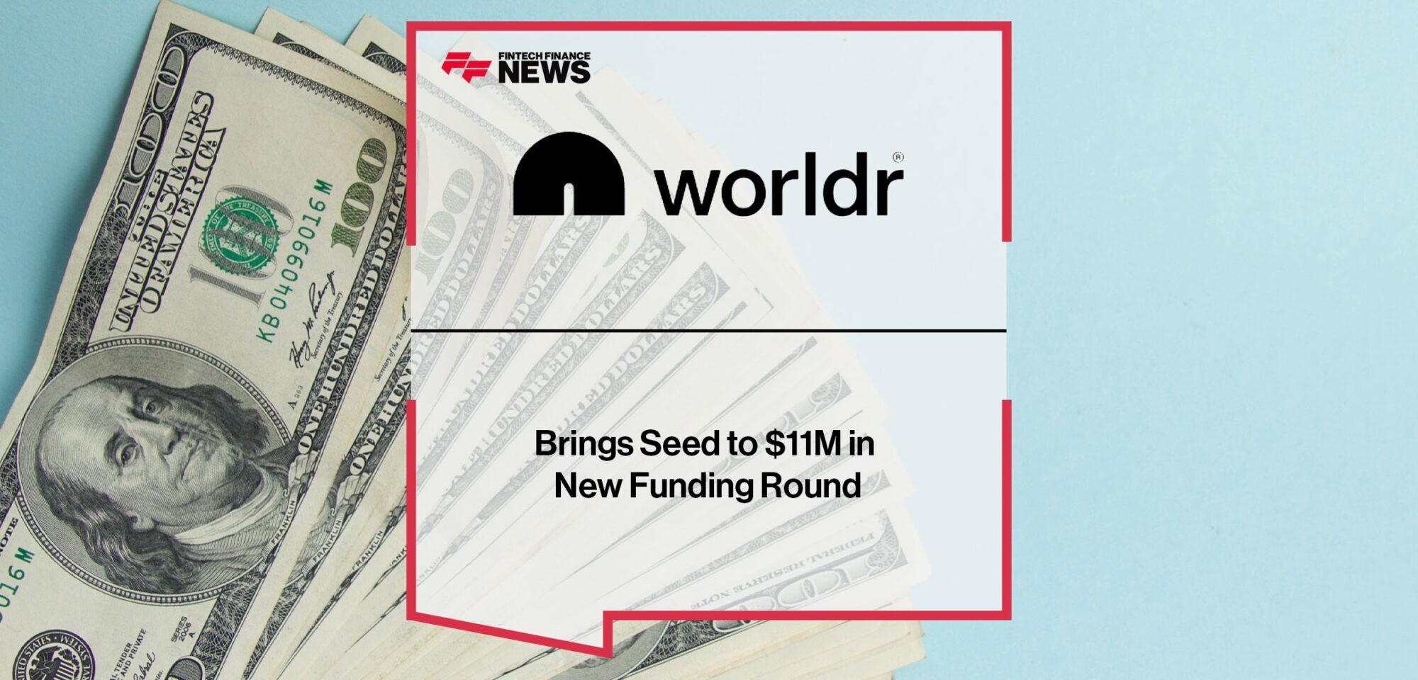 Worldr Brings Seed to $11M in New Funding Round | Fintech Finance