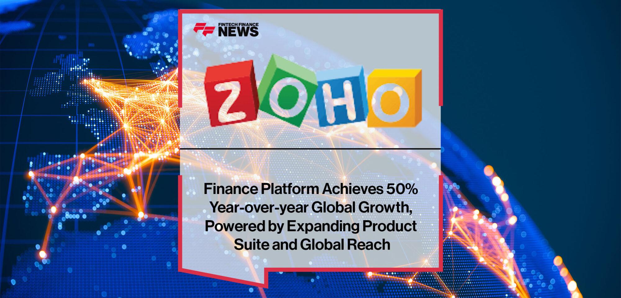 Zoho Finance Platform Achieves 50% Year-over-year Global Growth, Powered by Expanding Product Suite and Global Reach | Fintech Finance