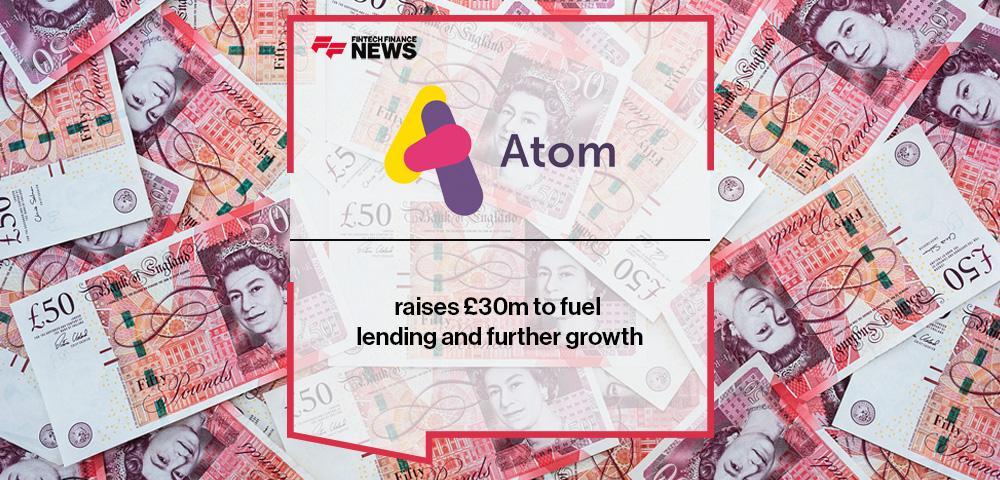 Atom bank raises £30m to fuel lending and further growth | FF News