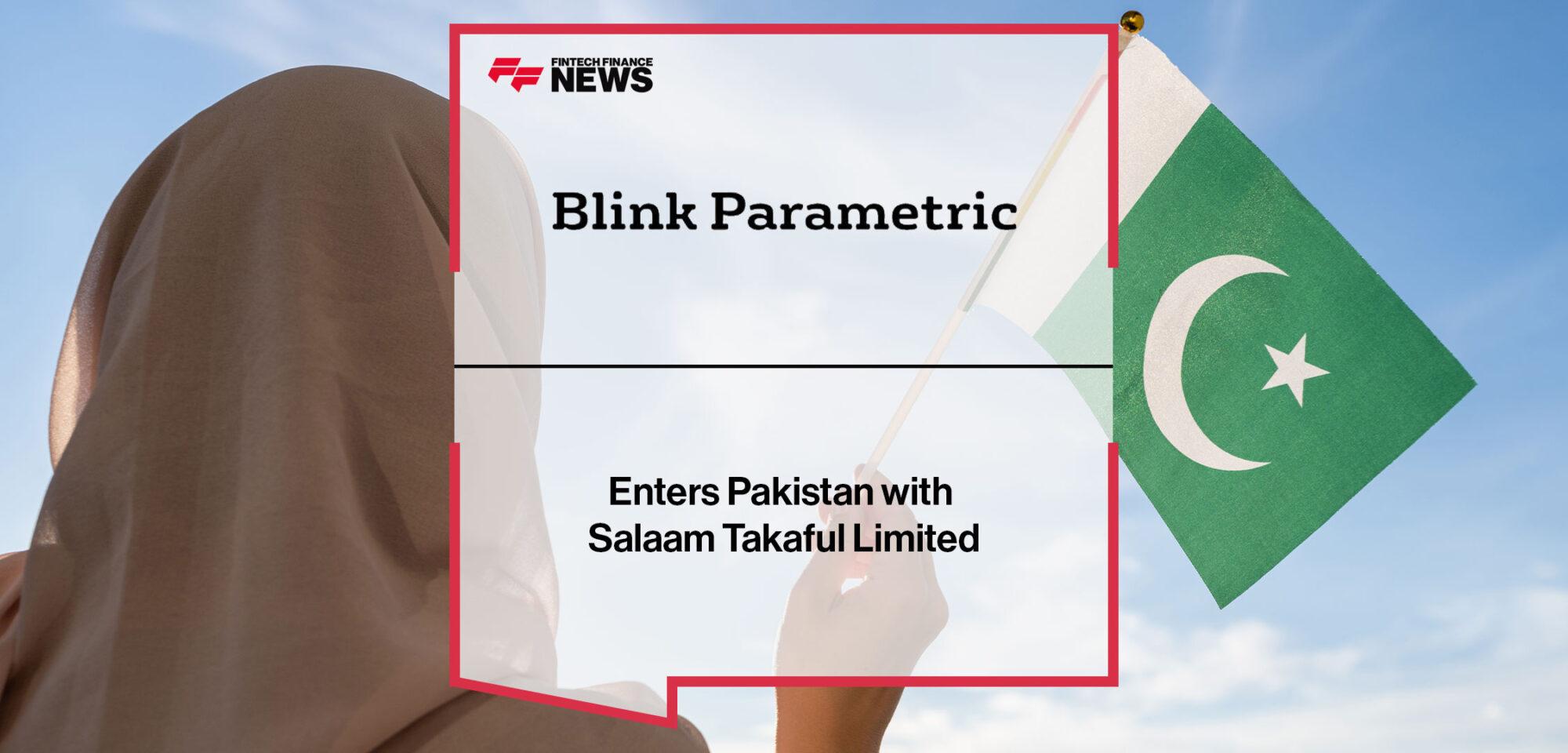Blink Parametric Enters Pakistan with Salaam Takaful Limited | Fintech Finance