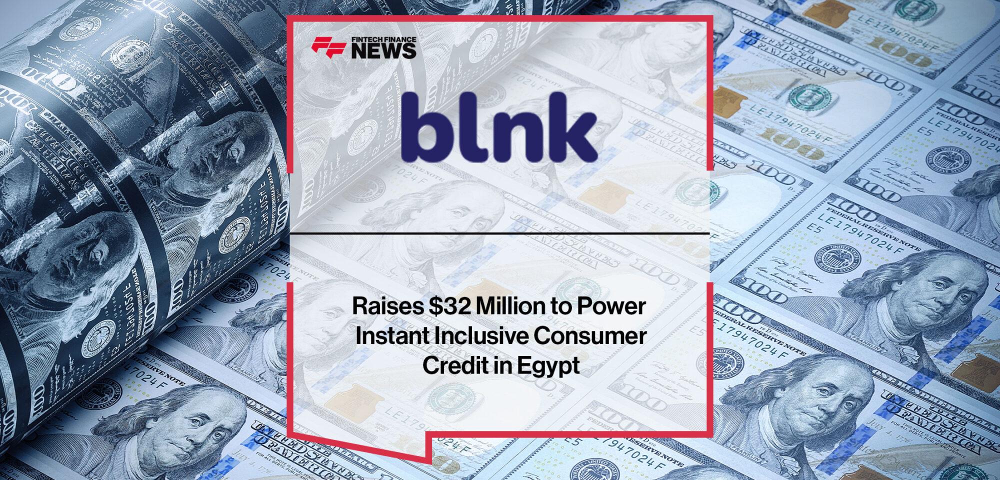 Blnk Raises $32 Million to Power Instant Inclusive Consumer Credit in Egypt | Fintech Finance