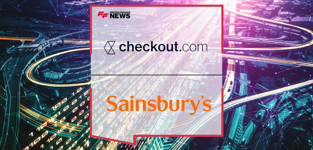 Sainsbury’s appoints Checkout.com as payments innovation partner to modernise its digital payments infrastructure | FF News
