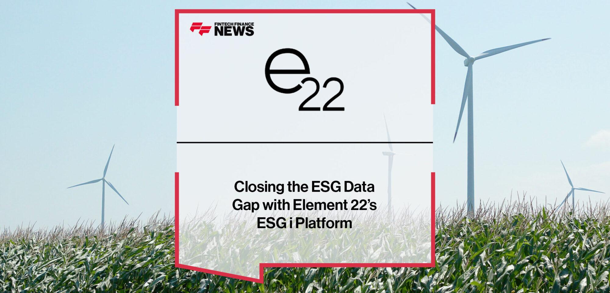 Closing the ESG Data Gap with Element 22’s ESG i Platform | Fintech Finance