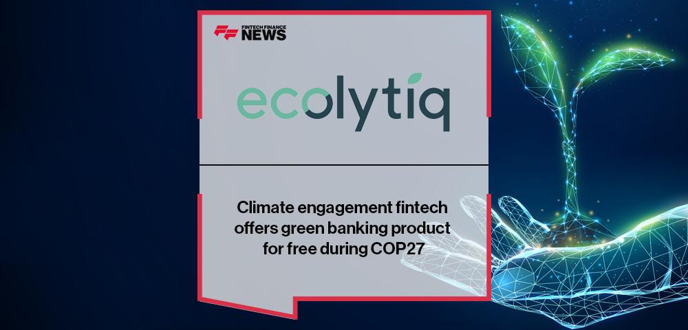 Climate engagement fintech ecolytiq offers green banking product for free during COP27 | FF News