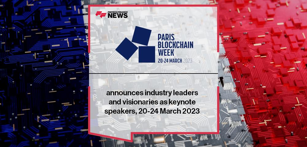 Paris Blockchain Week announces industry leaders and visionaries as keynote speakers, 20-24 March 2023 | FF News