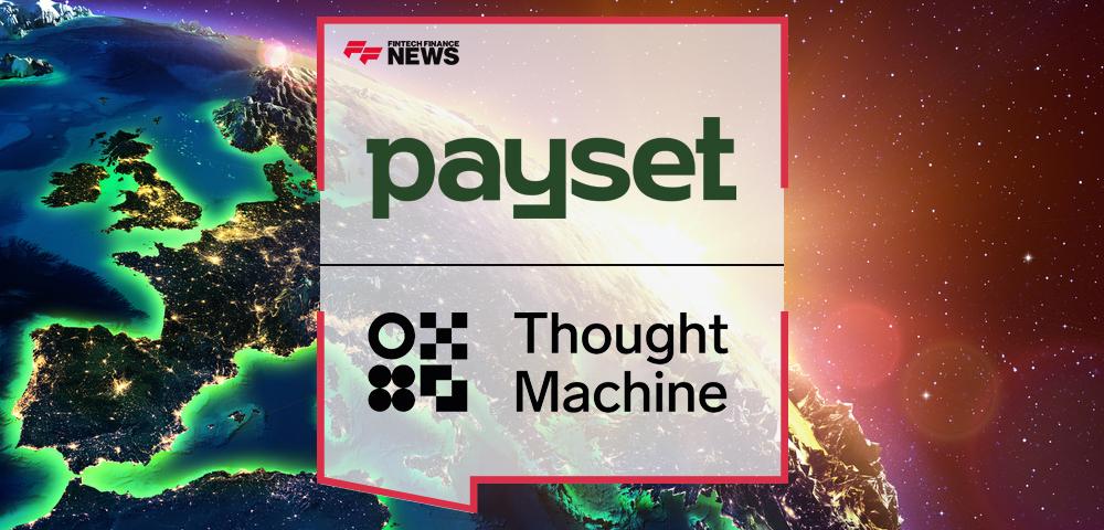 Payset selects Thought Machine to bring next-generation financial services to UK and European markets | FF News