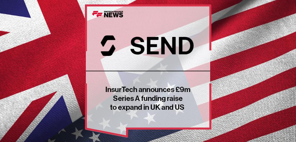 InsurTech Send announces £9m Series A funding raise to expand in UK and US | FF News