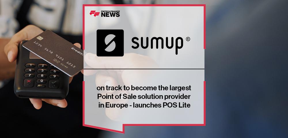 SumUp on track to become the largest Point of Sale solution provider in Europe - launches POS Lite | FF News