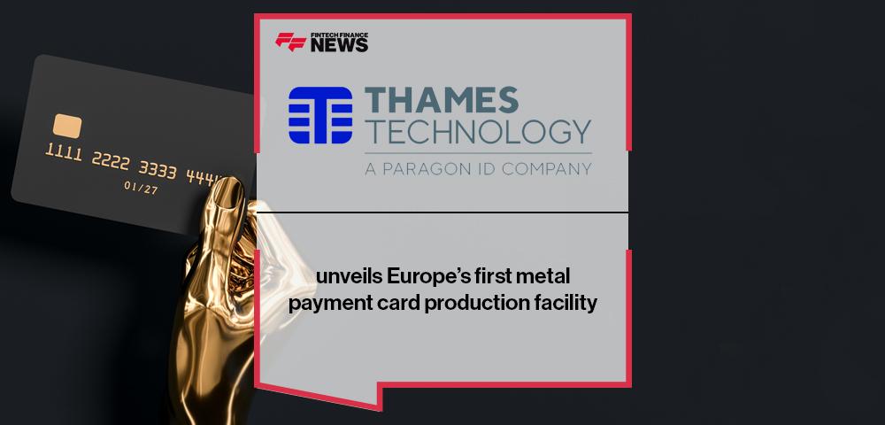 Thames Technology unveils Europe’s first metal payment card production facility | FF News
