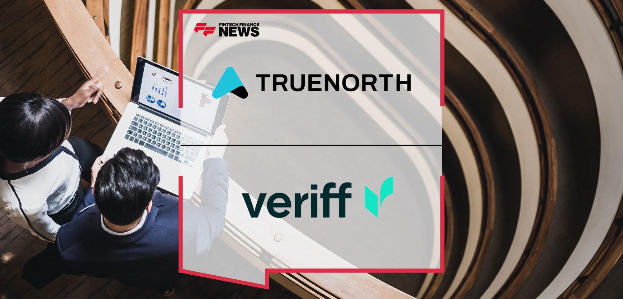 TrueNorth Partners with Veriff to Power Identity Verification for Digital Transformations in Financial Services | Fintech Finance