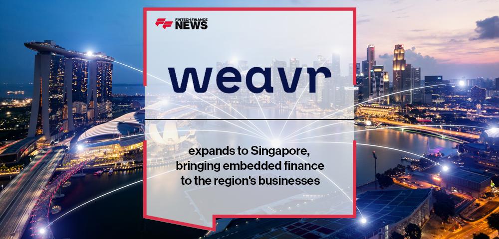 Weavr expands to Singapore, bringing embedded finance to the region's businesses | FF News