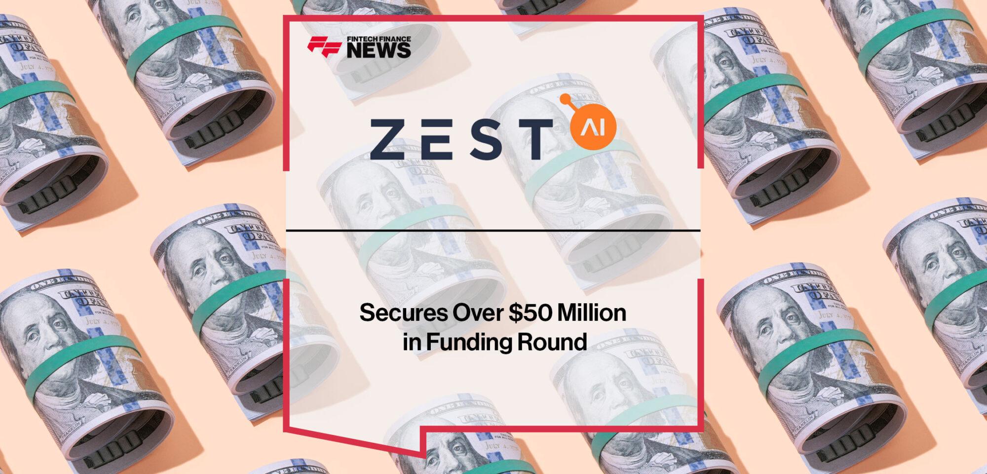 Zest AI Secures $50 Million from Fintech Investors, Strategic Partners, and Customers in Funding Round | Fintech Finance