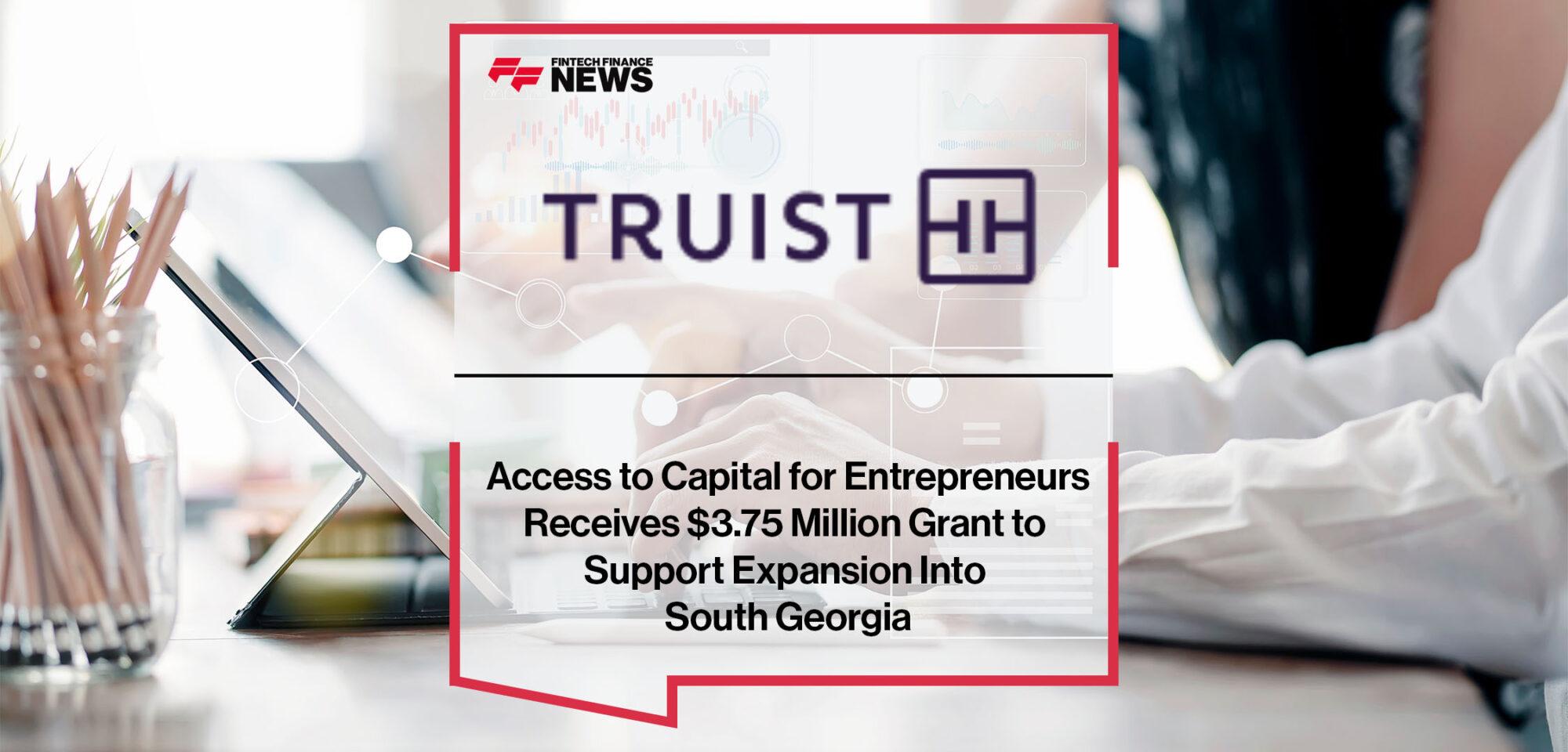 Access to Capital for Entrepreneurs Receives $3.75 Million Grant From Truist Foundation to Support Expansion Into South Georgia | FF News