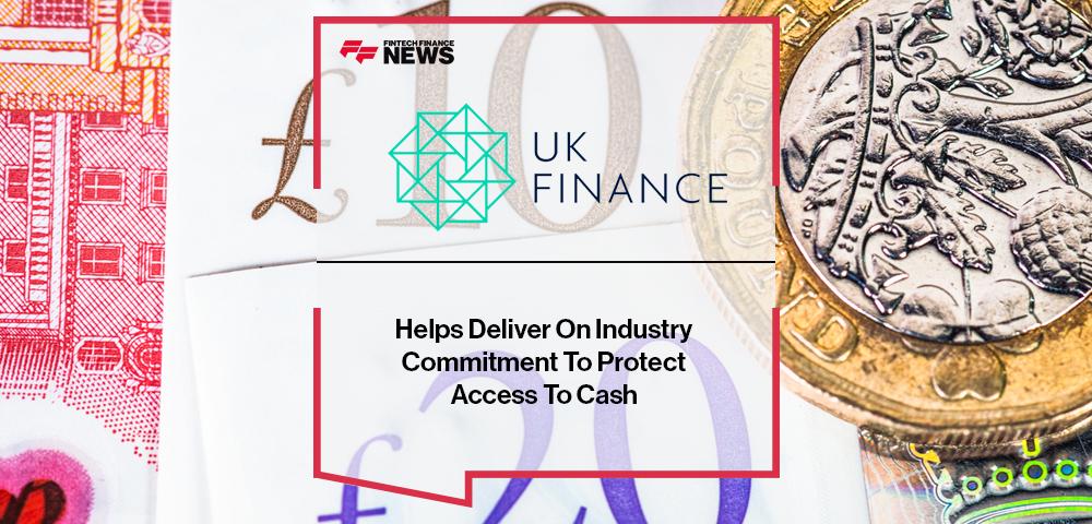 UK Finance Helps Deliver On Industry Commitment To Protect Access To Cash | FF News