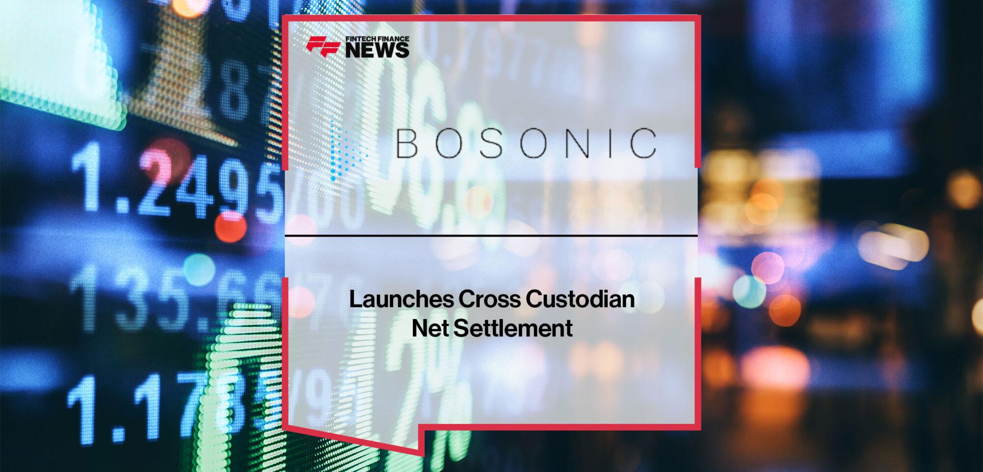 Bosonic Launches Cross Custodian Net Settlement