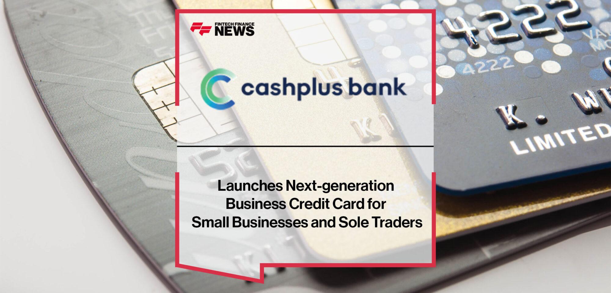 Cashplus Bank Launches Next-generation Business Credit Card for Small Businesses and Sole Traders | FF News