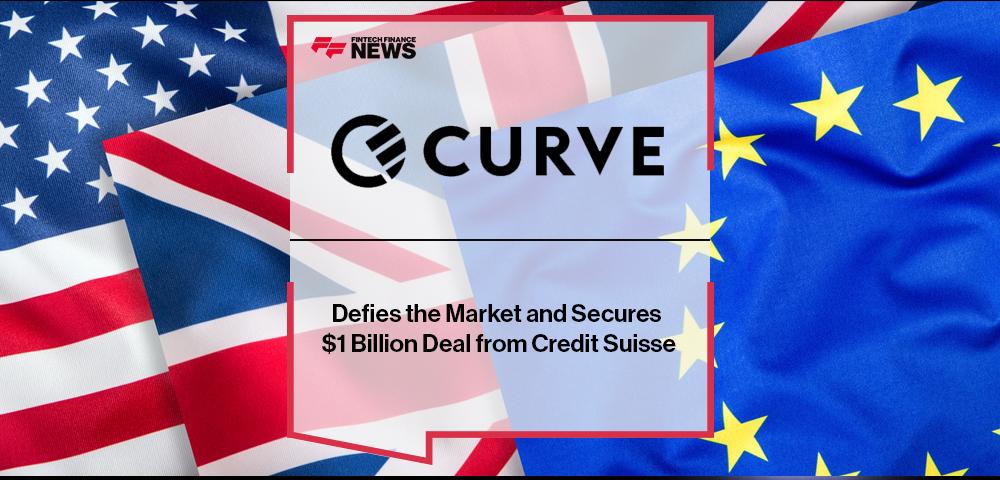 Curve Defies the Market and Secures $1 Billion Deal from Credit Suisse | FF News