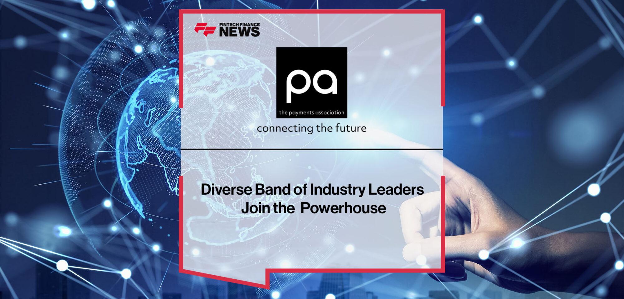 Diverse Band of Industry Leaders Join the Payments Association Powerhouse | FF News