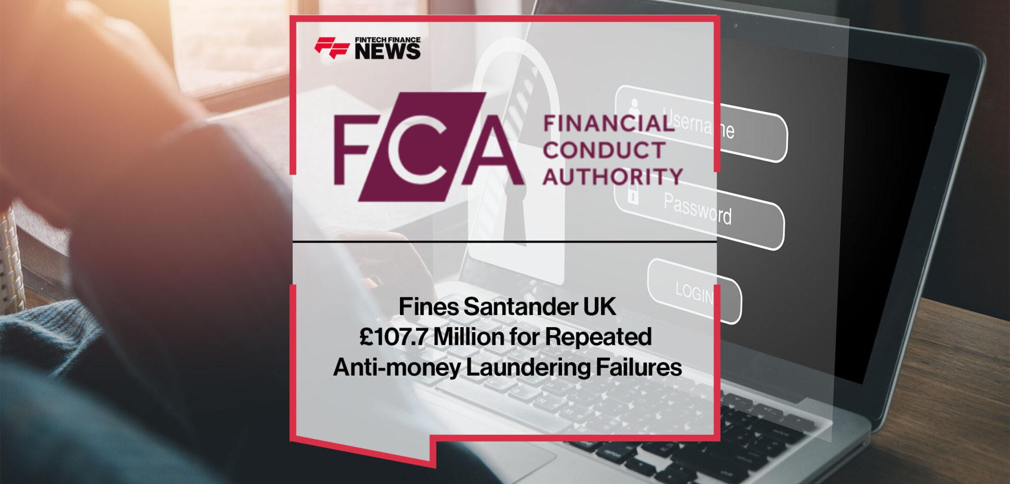 FCA Fines Santander UK £107.7 Million for Repeated Anti-money Laundering Failures | FF News