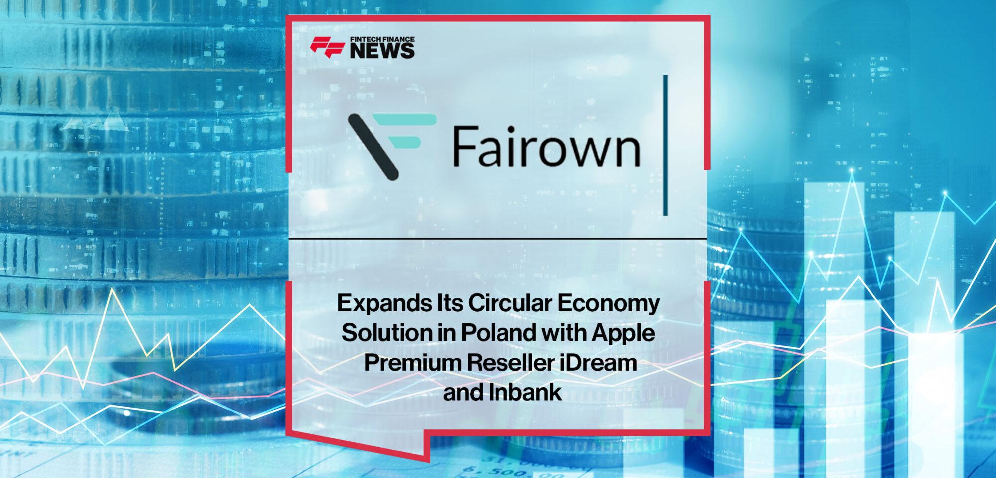 Fairown Expands Its Circular Economy Solution in Poland with Apple Premium Reseller iDream and Inbank | FF News