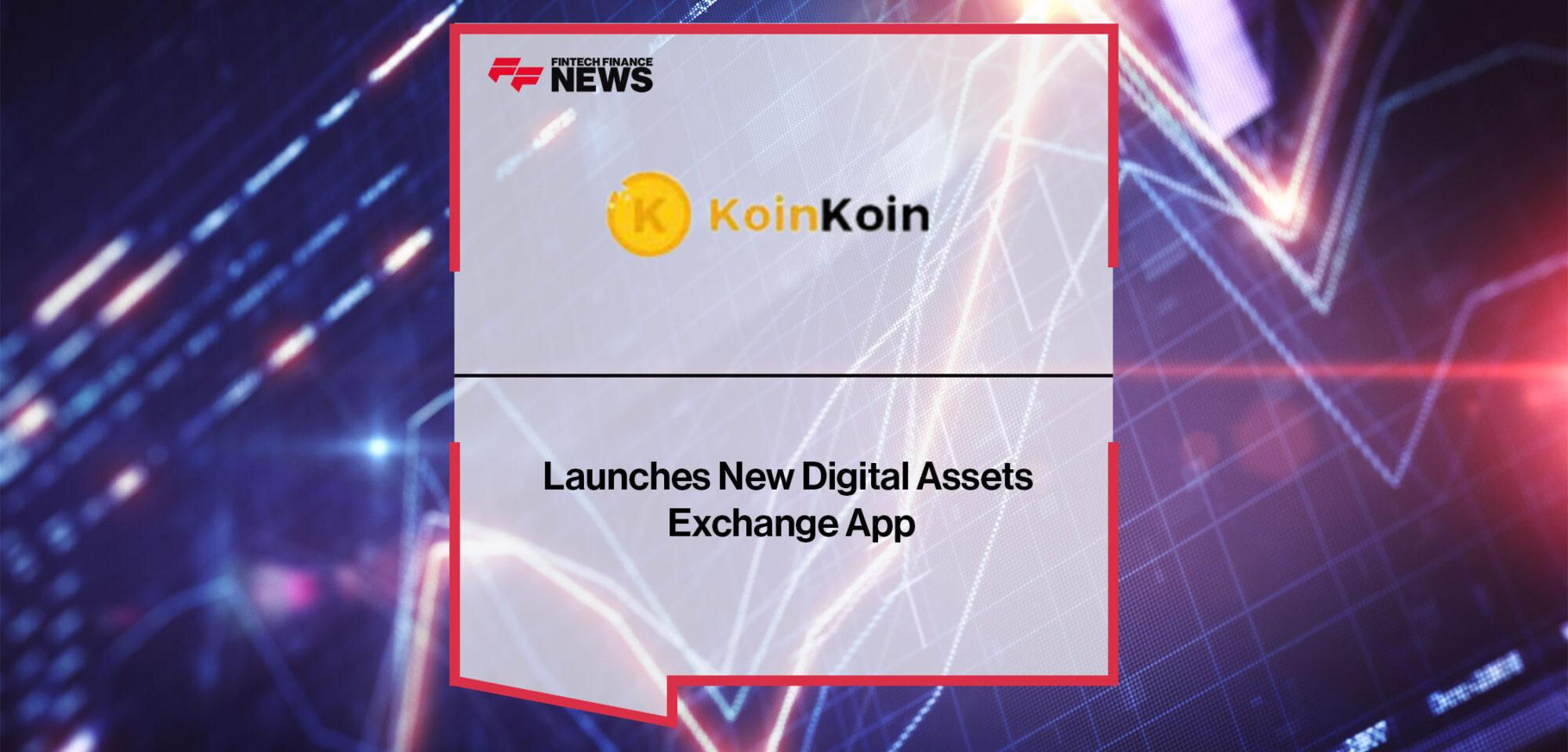KoinKoin Launches New Digital Assets Exchange App | FF News