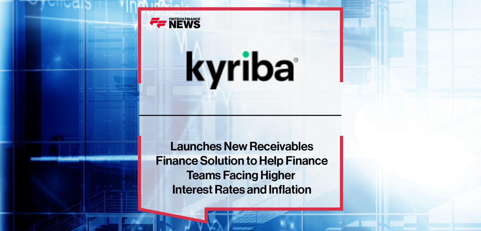 Kyriba Launches New Receivables Finance Solution to Help Finance Teams Facing Higher Interest Rates and Inflation | FF News|Kyriba Launches New Receivables Finance Solution to Help Finance Teams Facing Higher Interest Rates and Inflation | FF News