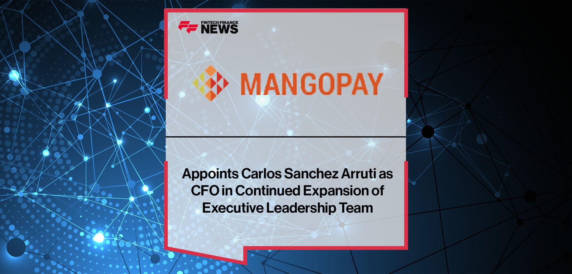 MANGOPAY Appoints Carlos Sanchez Arruti as CFO in Continued Expansion of Executive Leadership Team | FF News