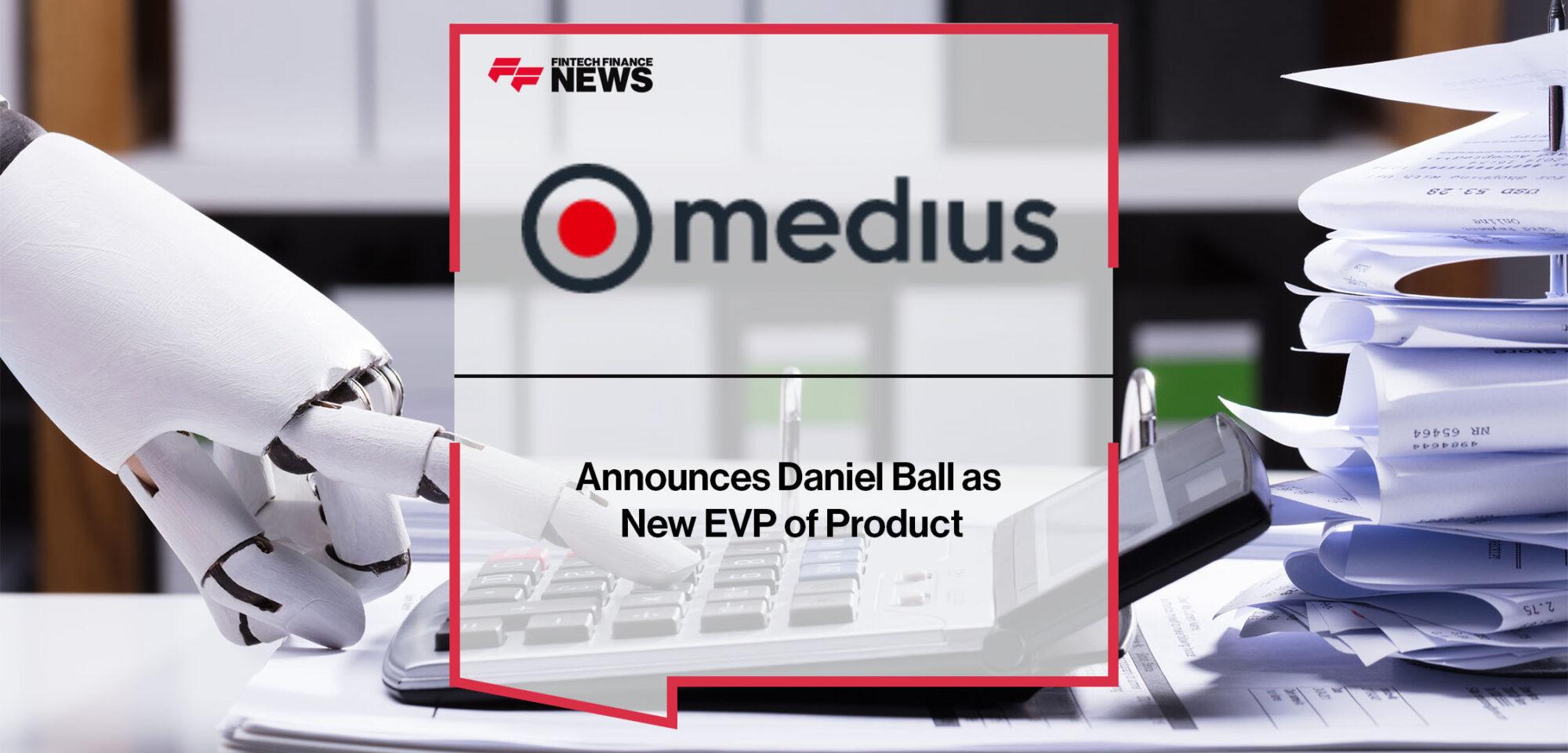Medius Announces Daniel Ball as New EVP of Product | FF News