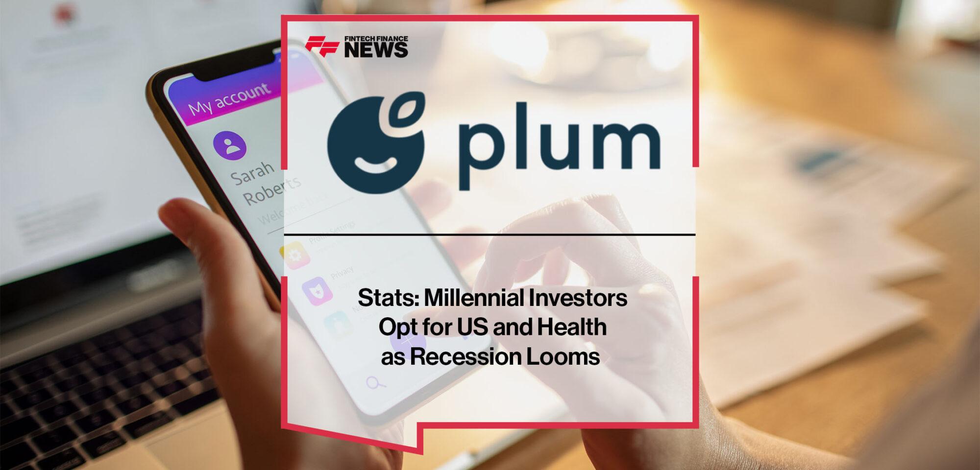 Plum Stats: Millennial Investors Opt for US and Health as Recession Looms | FF News