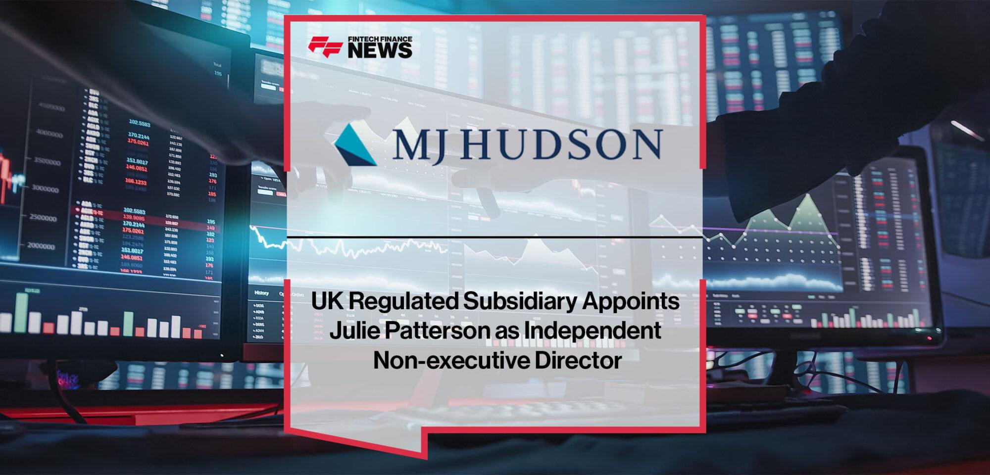 Mj Hudson UK Regulated Subsidiary Appoints Julie Patterson as Independent Non-executive Director | FF News